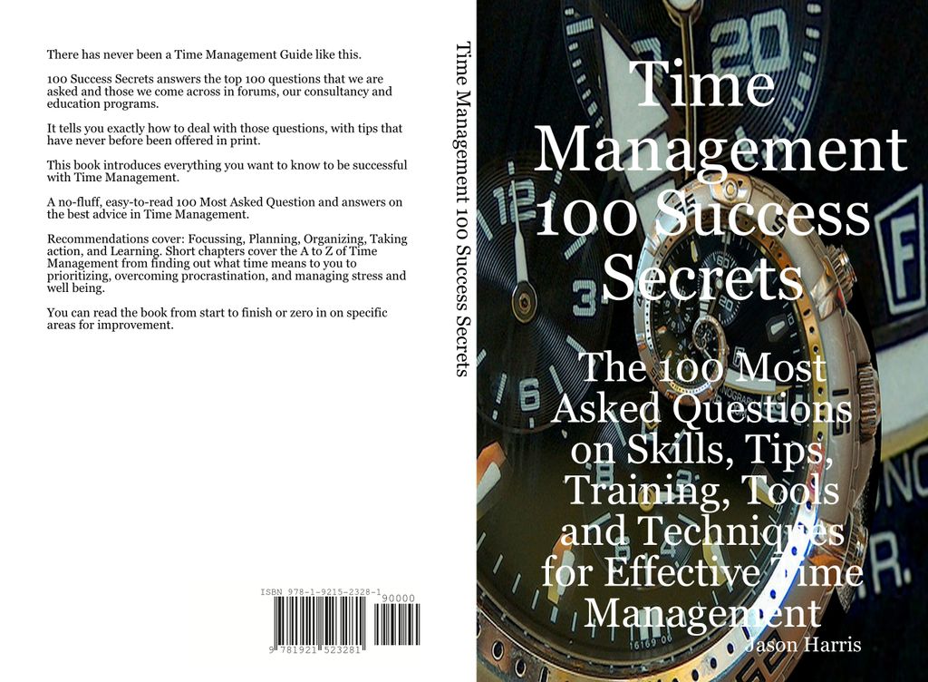 Time Management 100 Success Secrets - The 100 Most Asked Questions on Skills, Tips, Training, Tools and Techniques for Effective Time Management