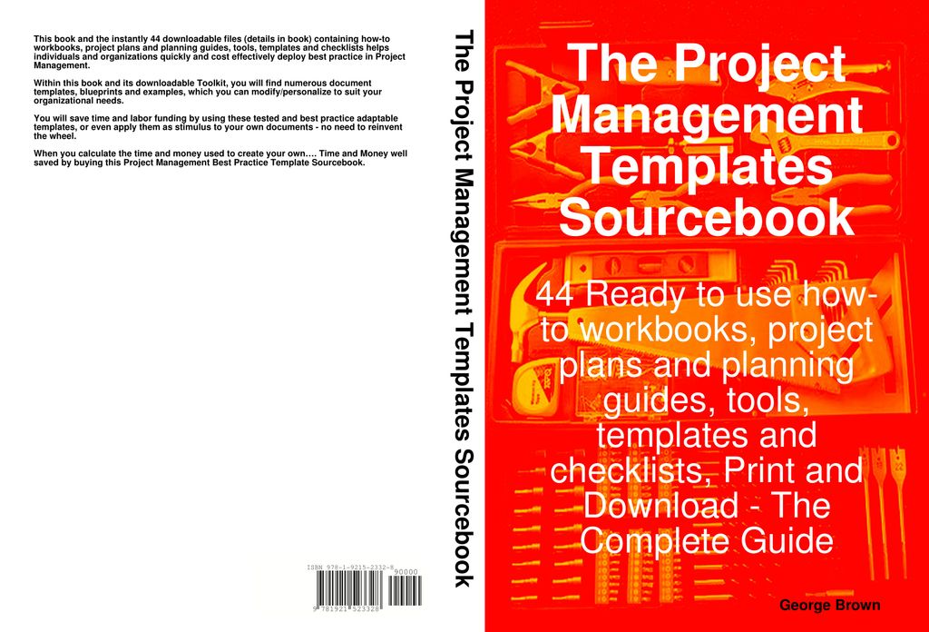 The Project Management Templates Sourcebook - 44 Ready to use how-to workbooks, project plans and planning guides, tools, templates and checklists, Print and Download - The Complete Guide