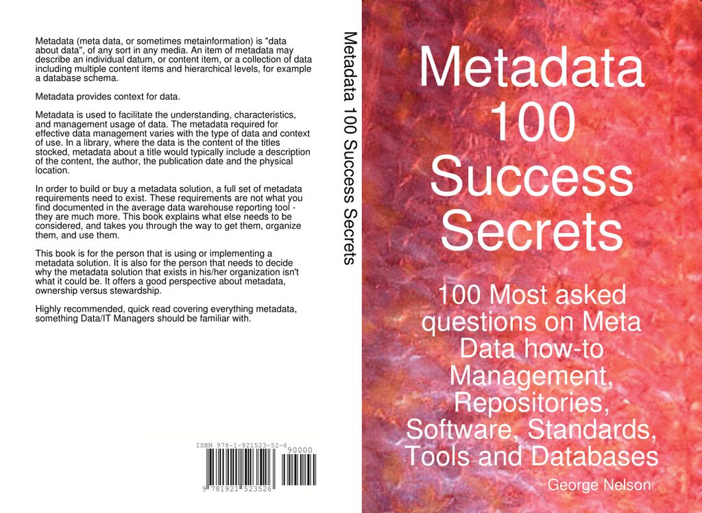 Metadata 100 Success Secrets 100 Most asked questions on Meta Data How-To Management, Repositories, Software, Standards, Tools and Databases