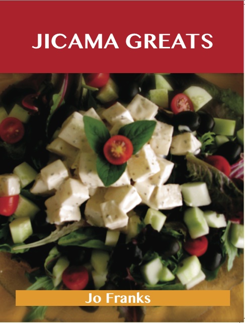 Jicama Greats: Delicious Jicama Recipes, The Top 93 Jicama Recipes