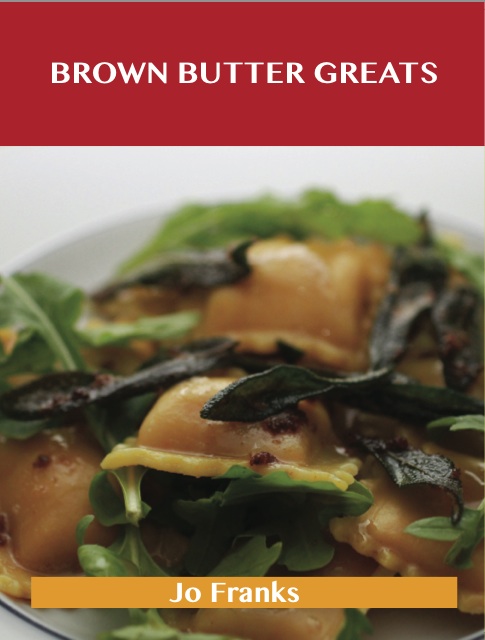 Brown Butter Greats: Delicious Brown Butter Recipes, The Top 28 Brown Butter Recipes