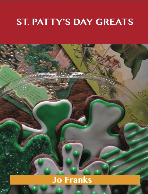 St. Patrick's Day Greats: Delicious St. Patrick's Day Recipes, The Top 72 St. Patrick's Day Recipes