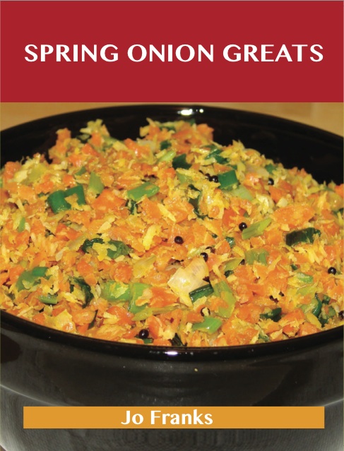 Spring Onion Greats: Delicious Spring Onion Recipes, The Top 94 Spring Onion Recipes