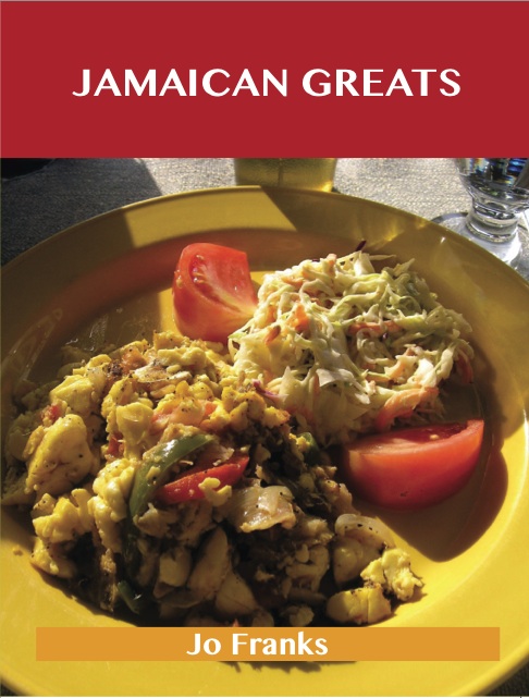 Jamaican Greats: Delicious Jamaican Recipes, The Top 62 Jamaican Recipes