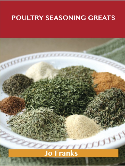 Poultry Seasoning Greats: Delicious Poultry Seasoning Recipes, The Top 47 Poultry Seasoning Recipes