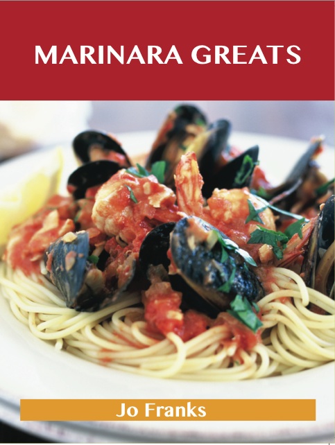 Marinara Greats: Delicious Marinara Recipes, The Top 75 Marinara Recipes