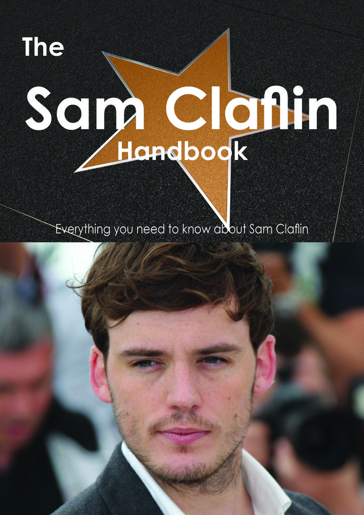 The Sam Claflin Handbook - Everything you need to know about Sam Claflin