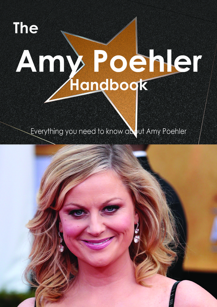 The Amy Poehler Handbook - Everything you need to know about Amy Poehler