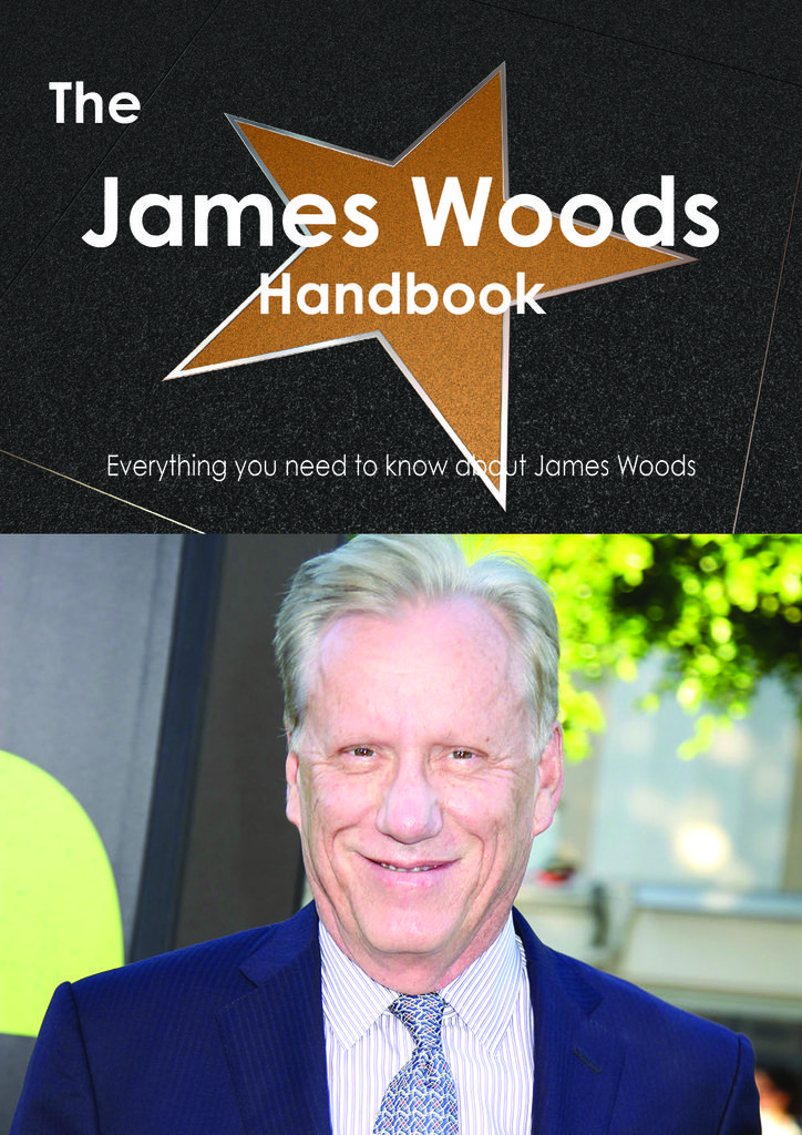 The James Woods Handbook - Everything you need to know about James Woods