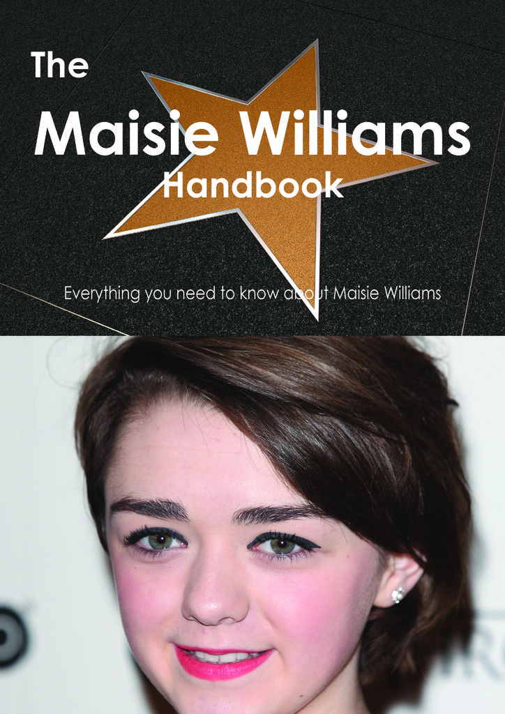 The Maisie Williams Handbook - Everything you need to know about Maisie Williams