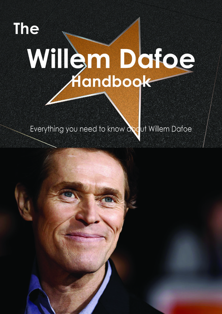 The Willem Dafoe Handbook - Everything you need to know about Willem Dafoe