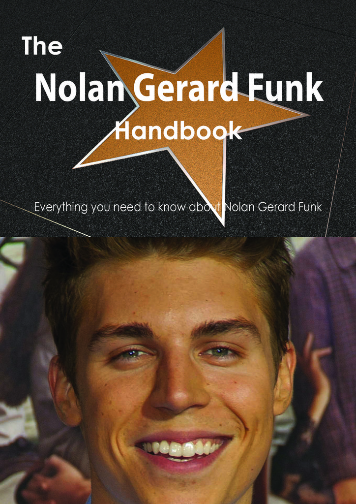 The Nolan Gerard Funk Handbook - Everything you need to know about Nolan Gerard Funk