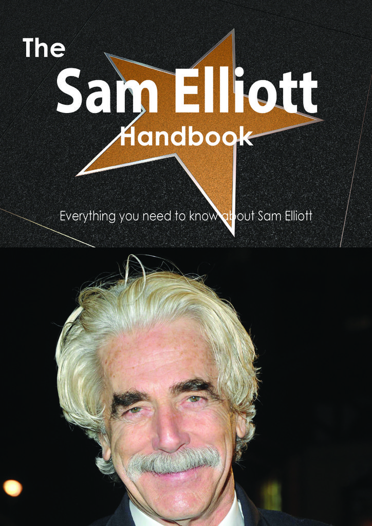 The Sam Elliott Handbook - Everything you need to know about Sam Elliott