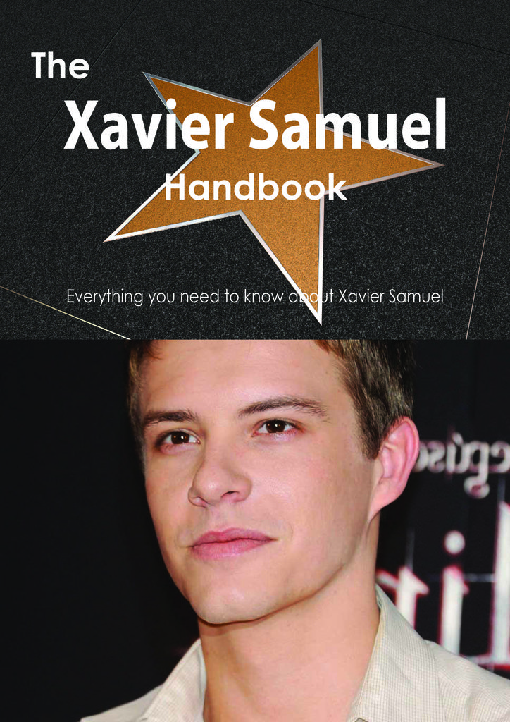 The Xavier Samuel Handbook - Everything you need to know about Xavier Samuel