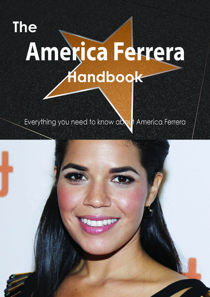 The America Ferrera Handbook - Everything you need to know about America Ferrera