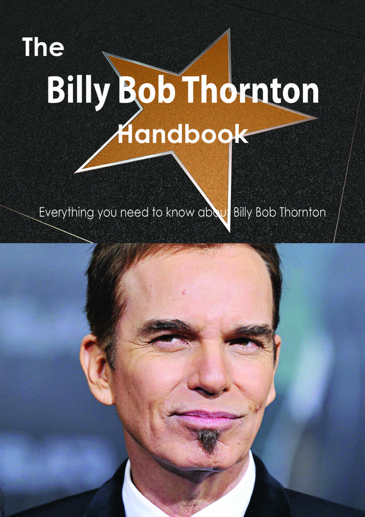 The Billy Bob Thornton Handbook - Everything you need to know about Billy Bob Thornton