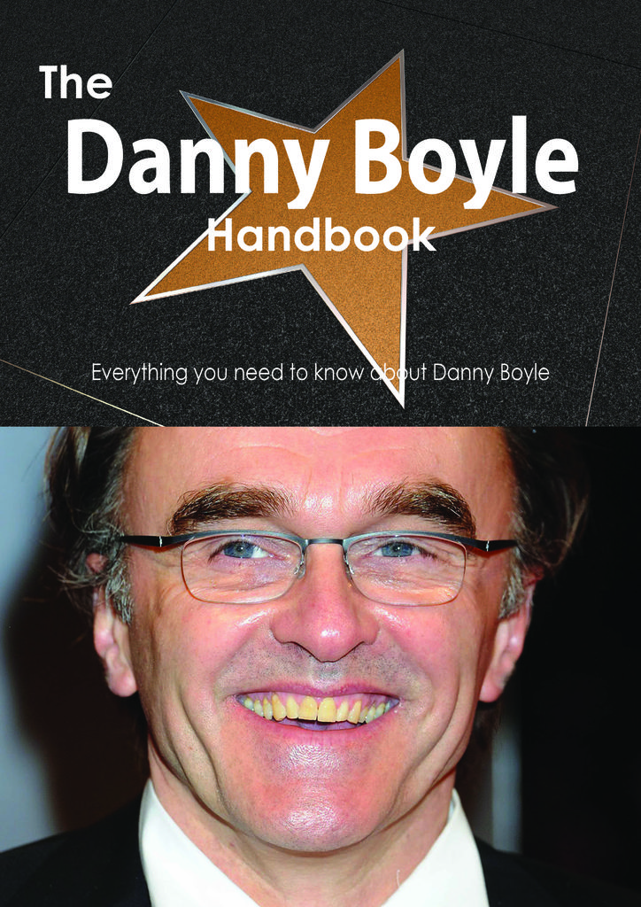 The Danny Boyle Handbook - Everything you need to know about Danny Boyle