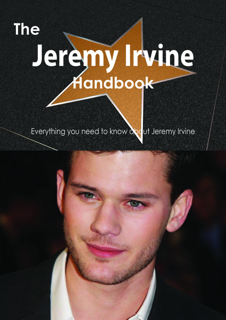 The Jeremy Irvine Handbook - Everything you need to know about Jeremy Irvine