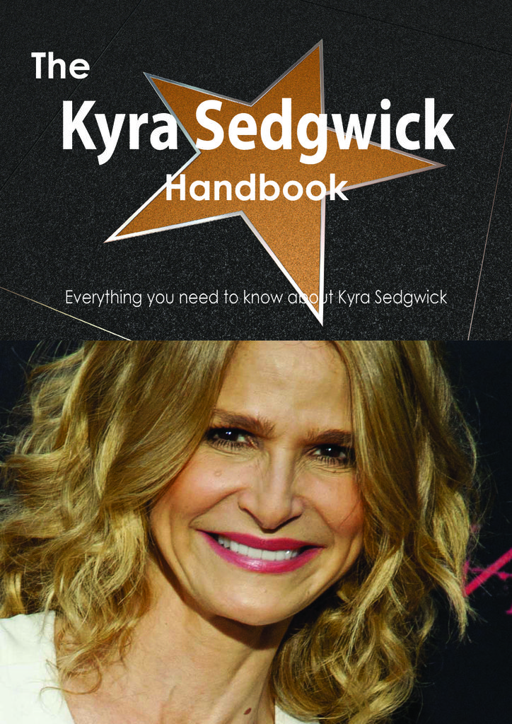 The Kyra Sedgwick Handbook - Everything you need to know about Kyra Sedgwick