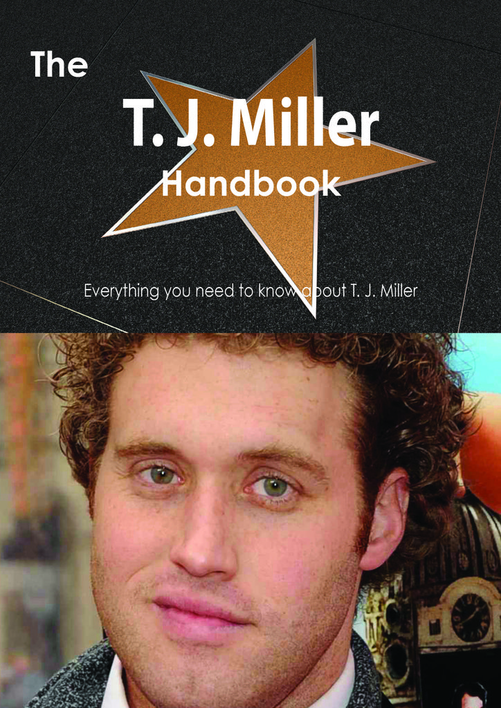 The T. J. Miller Handbook - Everything you need to know about T. J. Miller