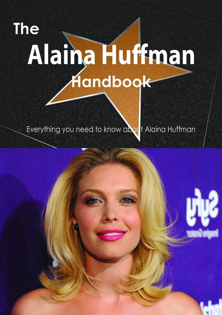 The Alaina Huffman Handbook - Everything you need to know about Alaina Huffman