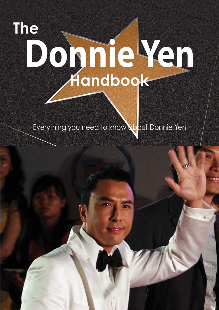 The Donnie Yen Handbook - Everything you need to know about Donnie Yen