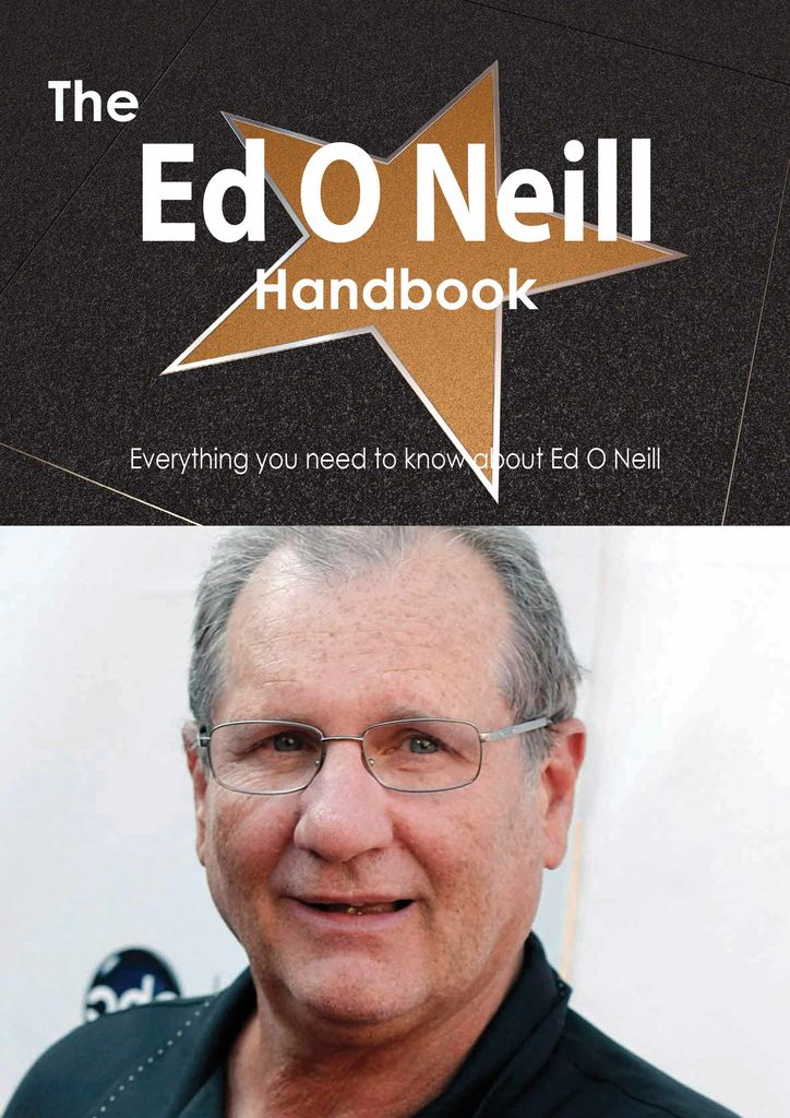 The Ed O Neill Handbook - Everything you need to know about Ed O Neill