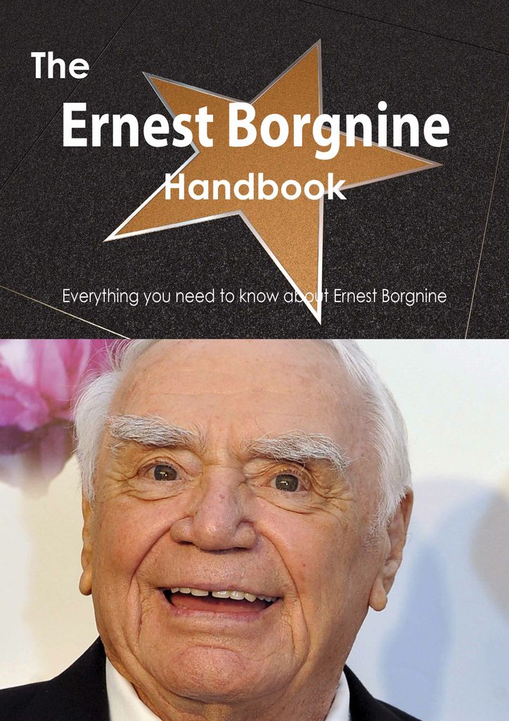 The Ernest Borgnine Handbook - Everything you need to know about Ernest Borgnine