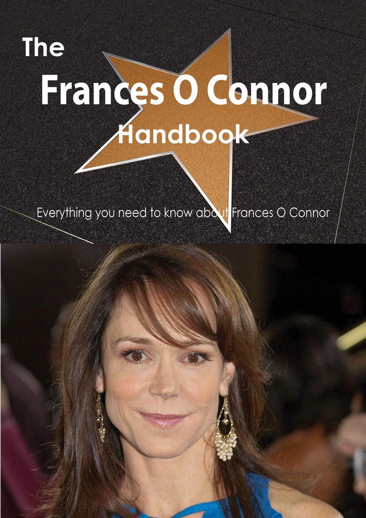 The Frances O Connor Handbook - Everything you need to know about Frances O Connor