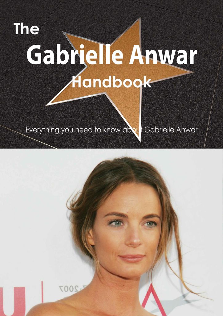 The Gabrielle Anwar Handbook - Everything you need to know about Gabrielle Anwar