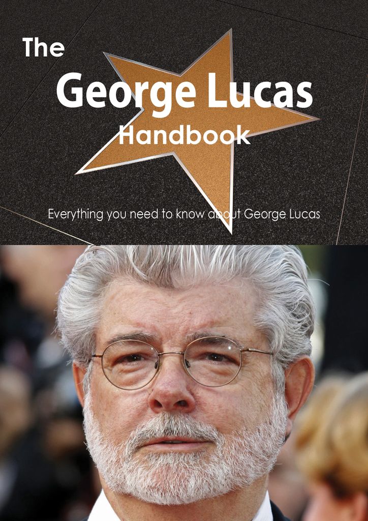 The George Lucas Handbook - Everything you need to know about George Lucas