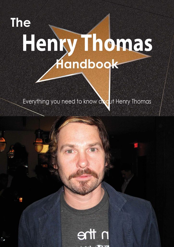 The Henry Thomas Handbook - Everything you need to know about Henry Thomas