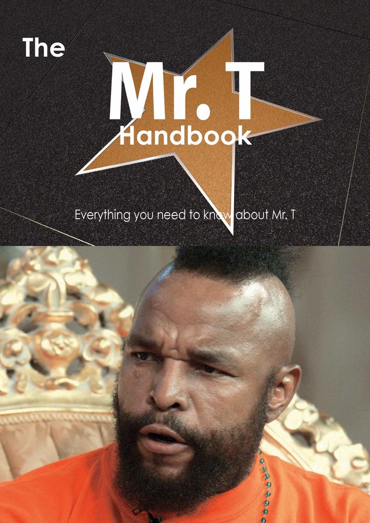 The Mr. T Handbook - Everything you need to know about Mr. T