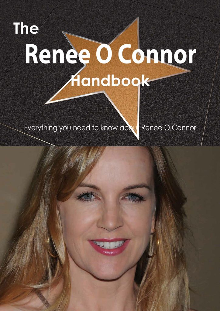 The Renee O Connor Handbook - Everything you need to know about Renee O Connor