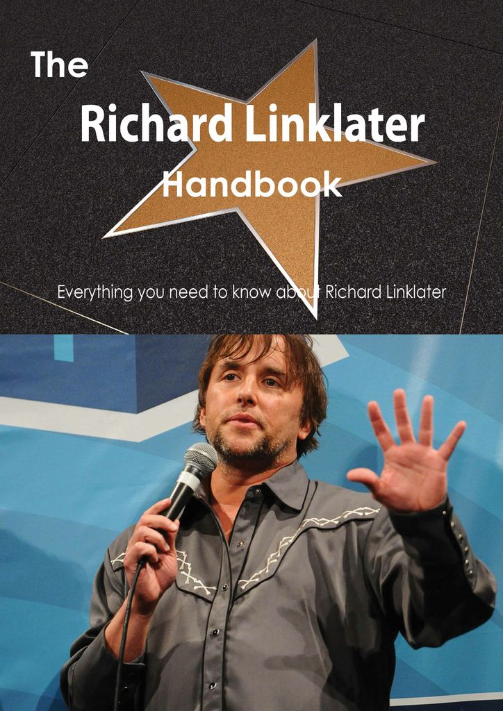 The Richard Linklater Handbook - Everything you need to know about Richard Linklater