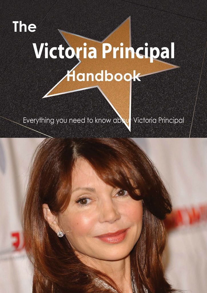 The Victoria Principal Handbook - Everything you need to know about Victoria Principal