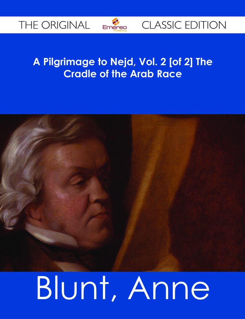 A Pilgrimage to Nejd, Vol. 2 [of 2] The Cradle of the Arab Race - The Original Classic Edition