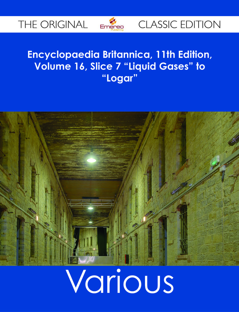 Encyclopaedia Britannica, 11th Edition, Volume 16, Slice 7 Liquid Gases to Logar - The Original Classic Edition