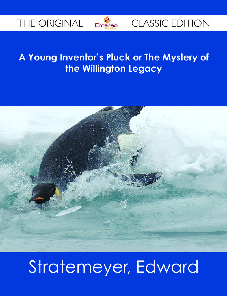 A Young Inventor's Pluck or The Mystery of the Willington Legacy - The Original Classic Edition