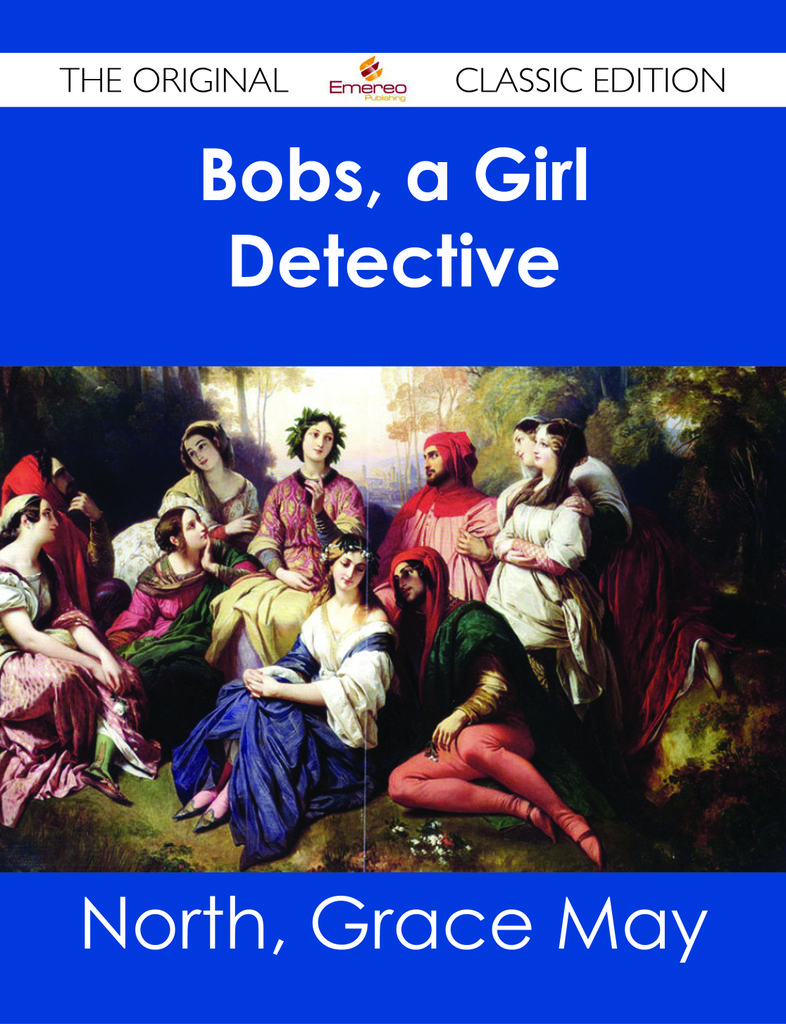 Bobs, a Girl Detective - The Original Classic Edition