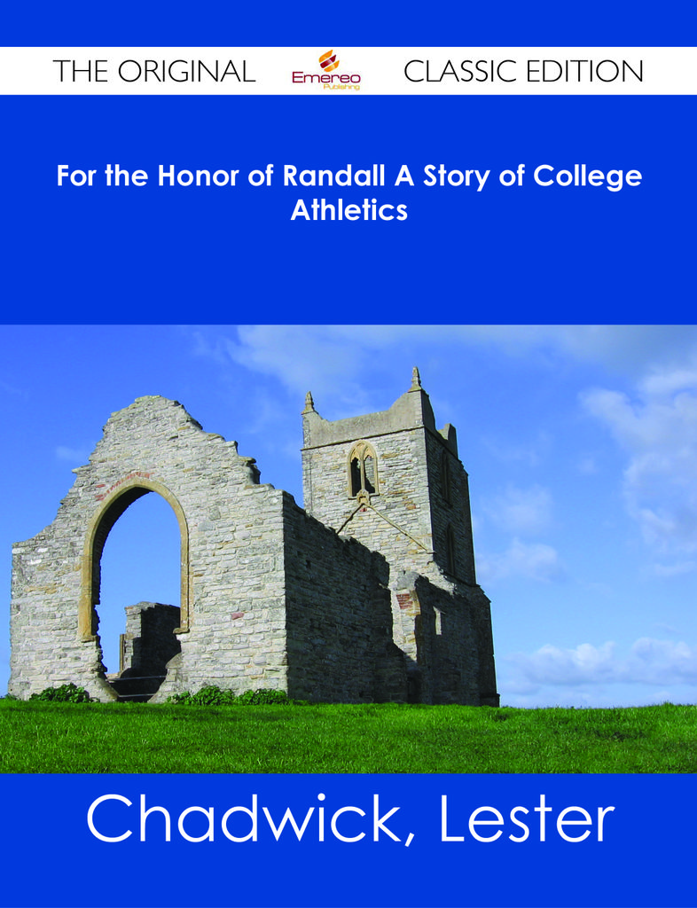 For the Honor of Randall A Story of College Athletics - The Original Classic Edition