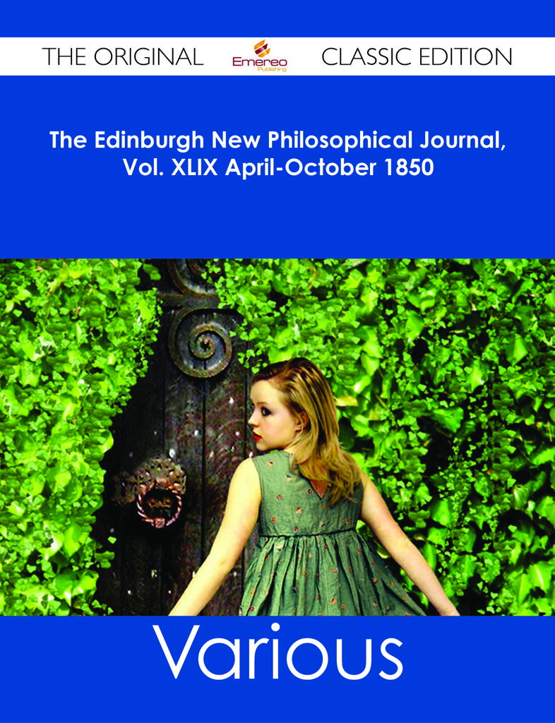 The Edinburgh New Philosophical Journal, Vol. XLIX April-October 1850 - The Original Classic Edition