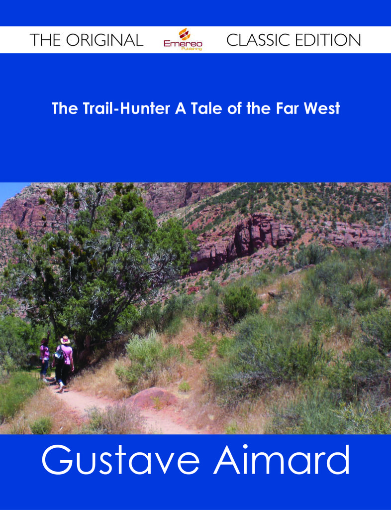 The Trail-Hunter A Tale of the Far West - The Original Classic Edition