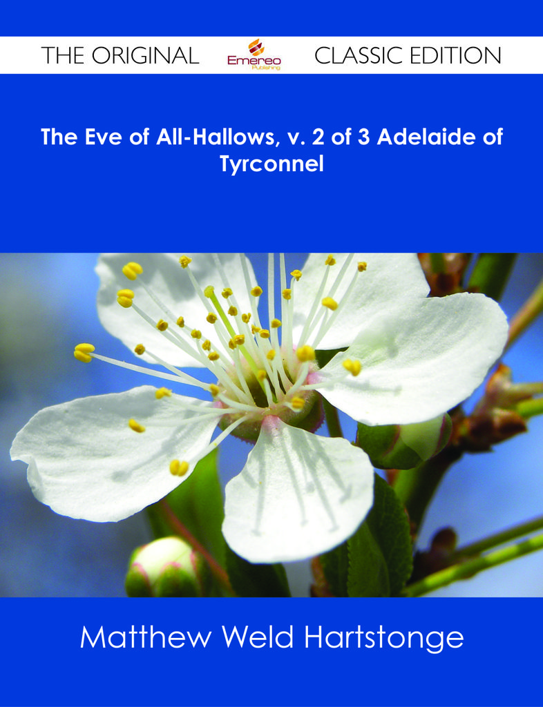 The Eve of All-Hallows, v. 2 of 3 Adelaide of Tyrconnel - The Original Classic Edition