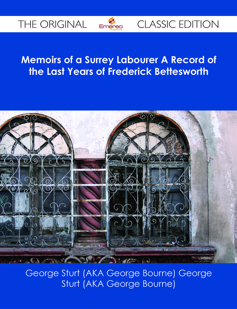 Memoirs of a Surrey Labourer A Record of the Last Years of Frederick Bettesworth - The Original Classic Edition