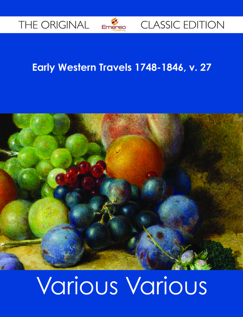 Early Western Travels 1748-1846, v. 27 - The Original Classic Edition