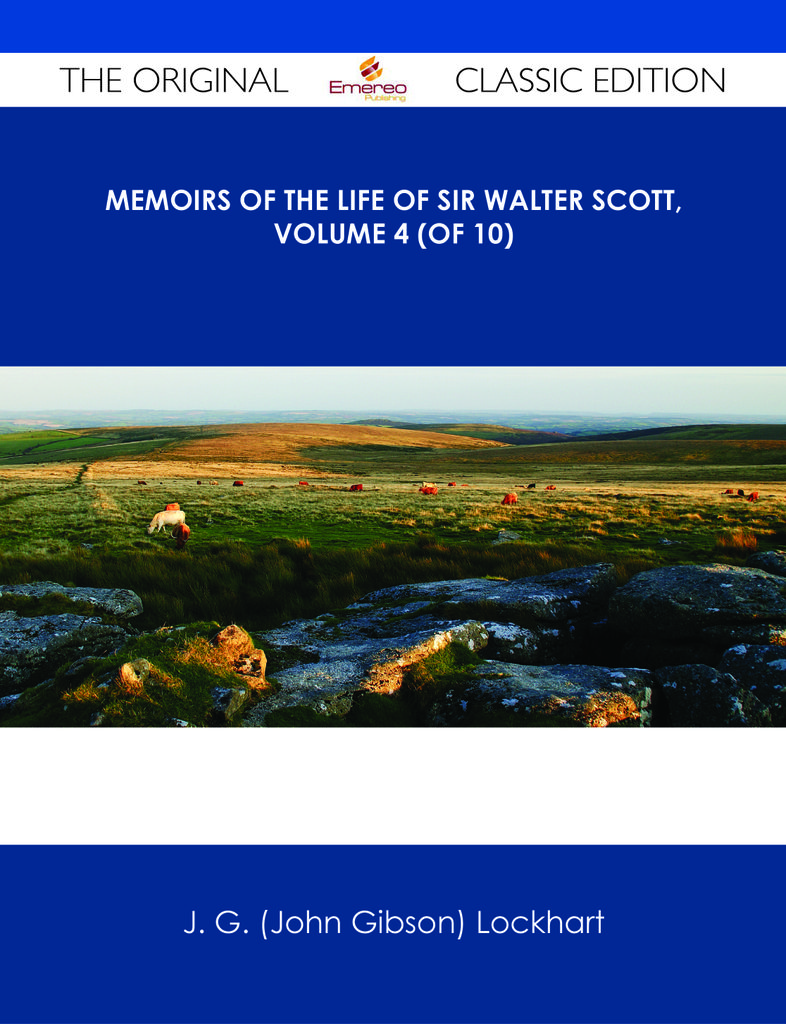 Memoirs of the Life of Sir Walter Scott, Volume 4 (of 10) - The Original Classic Edition