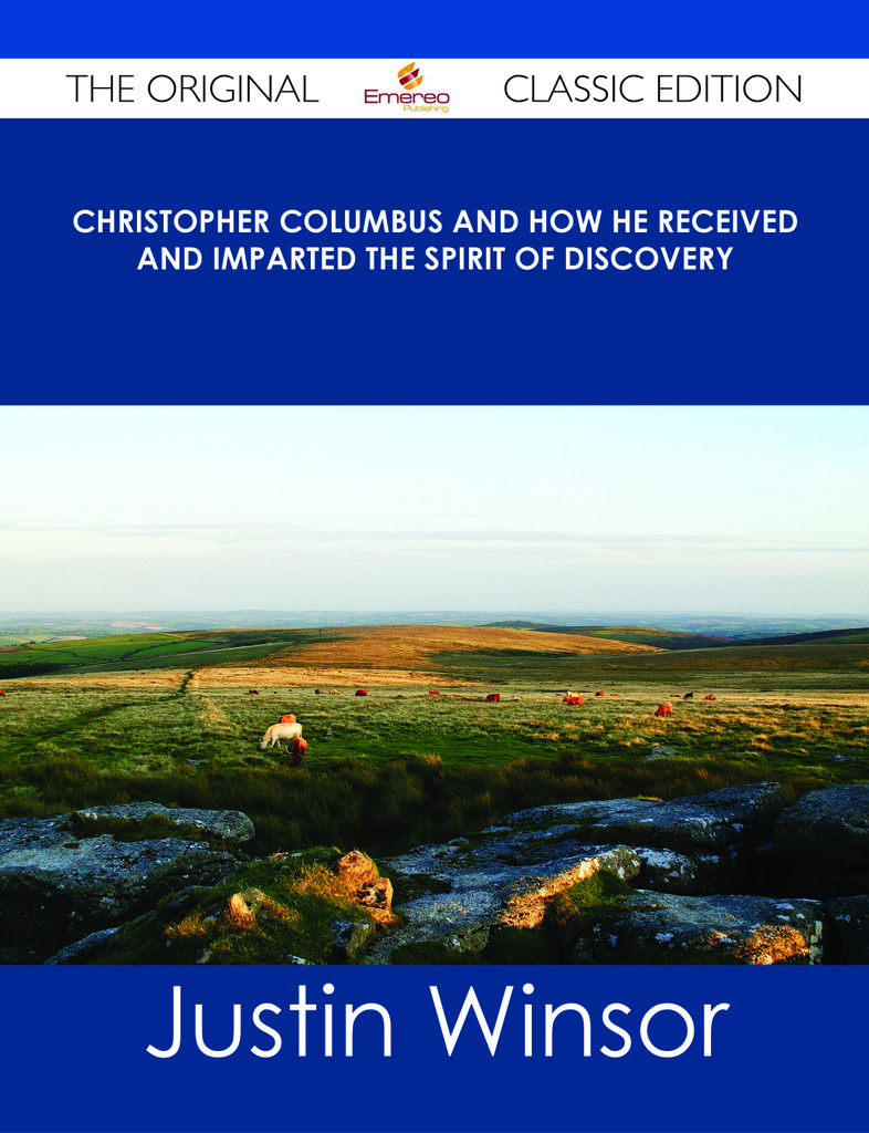 Christopher Columbus and How He Received and Imparted the Spirit of Discovery - The Original Classic Edition