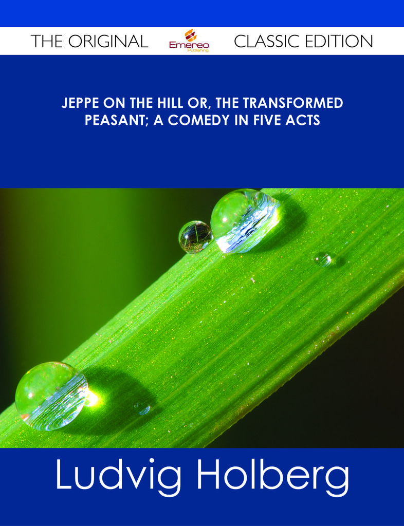 Jeppe on the Hill or, The Transformed Peasant; a Comedy in Five Acts - The Original Classic Edition