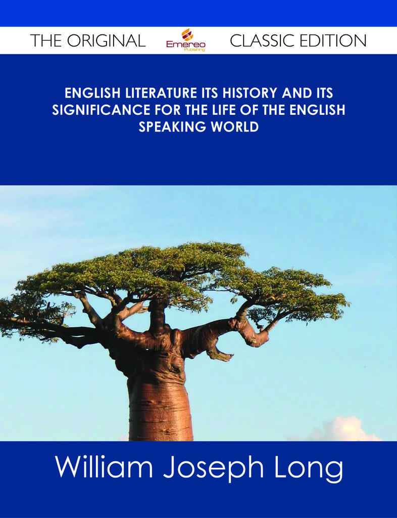 English Literature Its History and Its Significance for the Life of the English Speaking World - The Original Classic Edition